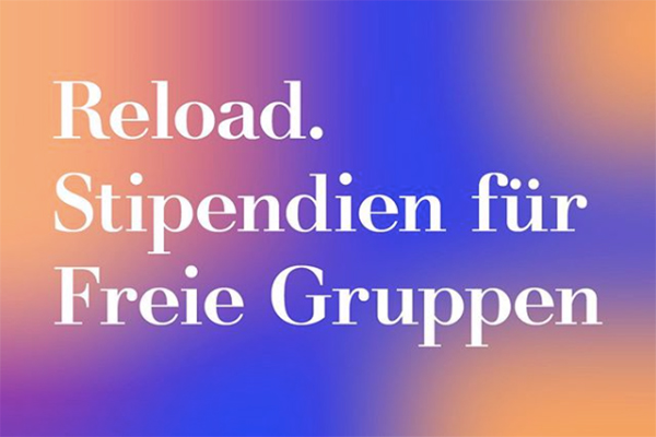 Reload. Stipendium für Freie Gruppen